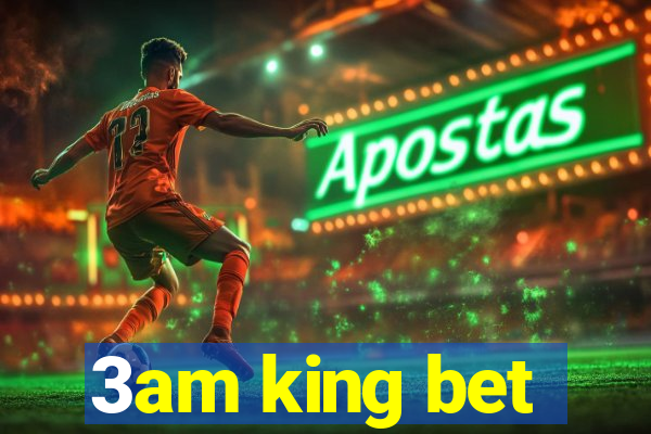 3am king bet